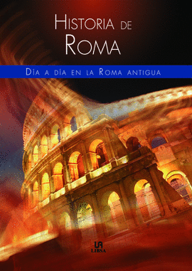 HISTORIA DE ROMA / DIA A DIA EN LA ROMA ANTIGUA