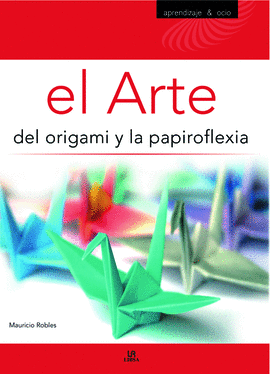 ARTE DEL ORIGAMI Y LA PAPIROFLEXIA, EL
