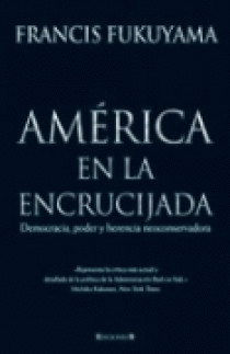 AMERICA EN LA ENCRUCIJADA-DEMOCRACIA,PODER Y HERENCIA NEOCONSERVADORA