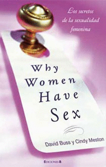 WHY WOMEN HAVE SEX - LOS SECRETOS DE LA SEXUALIDAD FEMENINA