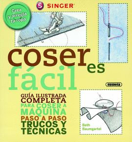 COSER ES FÁCIL. GUÍA ILUSTRADA PARA COSER A MÁQUINA