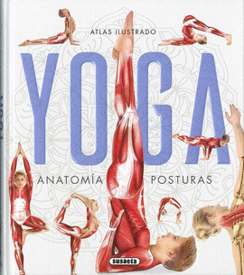 ATLAS ILUSTRADO YOGA : ANATOMÍA, POSTURAS