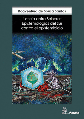 JUSTICIA ENTRE SABERES: EPISTEMOLOGÍAS DEL SUR CONTRA EL EPISTEMICIDIO