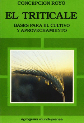 EL TRITICALE. BASES PARA EL CULTIVO Y APROVECHAMIENTO