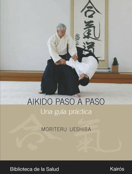 AIKIDO PASO A PASO - UNA GUIA PRACTICA