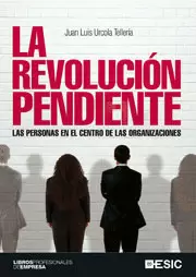 REVOLUCIÓN PENDIENTE : LAS PERSONAS EN EL CENTRO DE LAS ORGANIZACIONES, LA