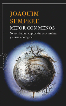 MEJOR CON MENOS - NECESIDADES, EXPLOSION CONSUMISTA Y CRISIS ECOLOGICA