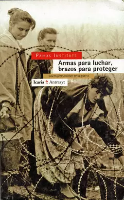 ARMAS PARA LUCHAR BRAZOS PARA PROTEGER. LAS MUJERES HABLAN DE LA GUERRA