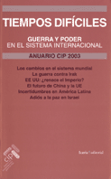 ANUARIO CIP 2003. TIEMPOS DIFICILES GUERRA Y PODER EN EL SISTEMA INTERNACIONAL