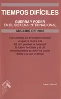 ANUARIO CIP 2003. TIEMPOS DIFICILES GUERRA Y PODER EN EL SISTEMA INTERNACIONAL