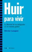 HUIR PARA VIVIR. LA LIBERTAD DE LOS REFUGIADOS EN UN MUNDO GLOBAL