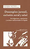 DESEMPLEO JUVENIL, EXCLUSION SOCIAL Y SALUD. INVESTIGACIONES EXPERIENCIAS Y ACCIONES INSTITUCIONALES