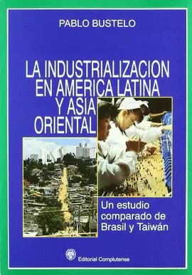 INDUSTRIALIZACION EN AMERICA LATINA Y ASIA ORIENTAL - UN ESTUDIO COMPARADO DE BRASIL Y TAIWAN