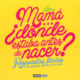 MAMÁ-- ¿DÓNDE ESTABAS ANTES DE NACER?