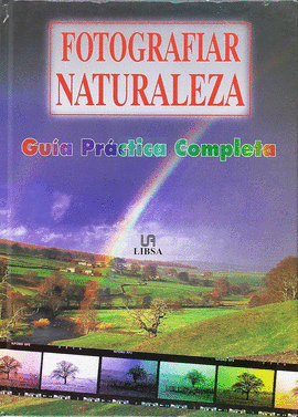 FOTOGRAFIAR NATURALEZA-GUIA PRACTICA COMPLETA