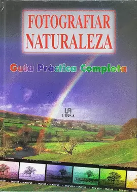 FOTOGRAFIAR NATURALEZA-GUIA PRACTICA COMPLETA