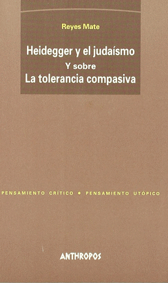 HEIDEGGER Y EL JUDAISMO. Y SOBRE LA TOLERANCIA COMPASIVA