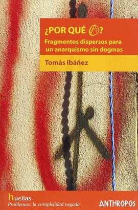 POR QUE A? FRAGMENTOS DISPERSOS PARA UN ANARQUISMO SIN DOGMAS
