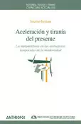 ACELERACION Y TIRANIA DEL PRESENTE. LA METAMORFOSIS EN LAS ESTRUCUTURASA TEMPORALES DE LA MODERNIDAD