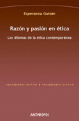 RAZON Y PASION EN ETICA (2A.ED) LOS DILEMAS DE LA ETICA CONTEMPORANEA