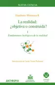 REALIDAD, LA : ¿ OBJETIVA O CONSTRUIDA ? TOMO I - FUNDAMENTOS BIOLOGICOS DE LA REALIDAD