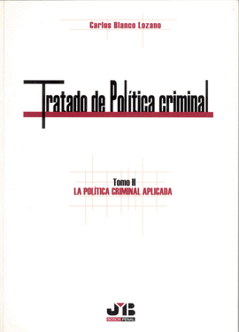 TRATADO DE POLITICA CRIMINAL TOMO II LA POLITICA CRIMINAL APLICADA