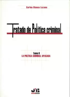 TRATADO DE POLITICA CRIMINAL TOMO II LA POLITICA CRIMINAL APLICADA