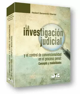 INVESTIGACION JUDICIAL Y EL CONTROL DE CONVENCIONALIDAD EN EL PROCESO PENAL: CONCEPTO Y MODALIDADES,