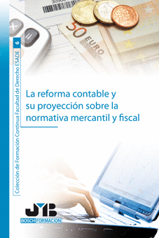 REFORMA CONTABLE Y SU PROYECCION SOBRE LA NORMATIVA MERCANTIL Y FISCAL, LA