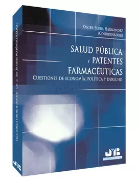 SALUD PUBLICA Y PATENTES FARMACEUTICAS. CUESTIONES DE ECONOMIA, POLITICA Y DERECHO