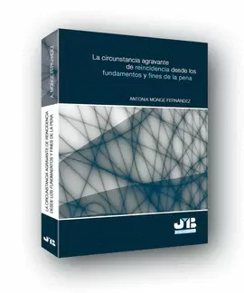 CIRCUNSTANCIA AGRAVANTE DE REINCIDENCIA DESDE LOS FUNDAMENTOS Y FINES DE LA PENA, LA