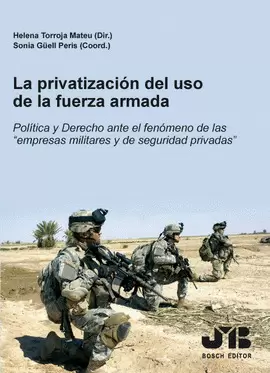 PRIVATIZACION DEL USO DE LA FUERZA ARMADA. POLITICA Y DERECHO ANTE EL FENOMENO DE LAS EMPRESAS MILIT