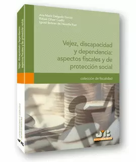 VEJEZ DISCAPACIDAD Y DEPENDENCIA: ASPECTOS FISCALES Y DE PROTECCION SOCIAL