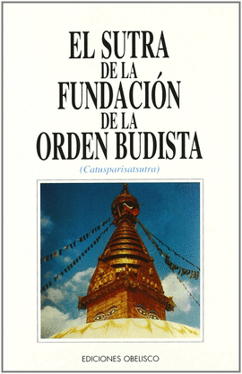 EL SUTRA DE LA FUNDACIÓN DE LA ORDEN BUDISTA = CATUSPARISATSUTRA