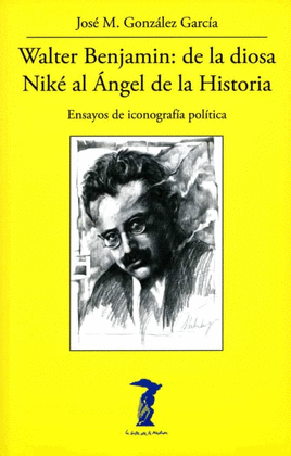 WALTER BENJAMIN: DE LA DIOSA NIKÉ AL ÁNGEL DE LA HISTORIA