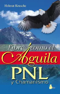 LIBRE COMO EL AGUILA PNL Y CHAMANISMO