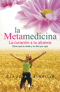 METAMEDICINA, LA - LA CURACION A TU ALCANCE - DIME QUE TE DUELE Y TE DIRE POR QUE