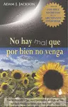 NO HAY MAL QUE POR BIEN NO VENGA