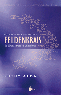 GUIA PRACTICA DEL METODO FELDENKRAIS - LA ESPONTANEIDAD CONSCIENTE