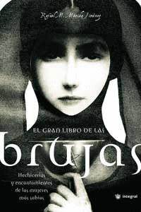 GRAN LIBRO DE LAS BRUJAS, EL - HECHICERIAS Y ENCANTAMIENTOS DE LAS MUJERES MAS SABIAS