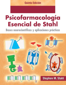 PSICOFARMACOLOGÍA ESENCIAL DE STAHL. BASES NEUROCIENTÍFICAS Y APLICACIONES PRÁCTICAS