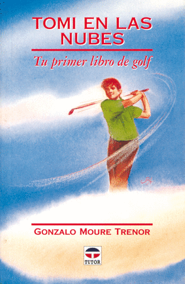 TOMI EN LAS NUBES.TU PRIMER LIBRO GOLF
