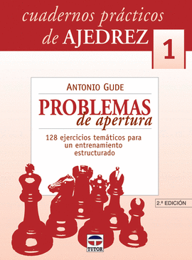CUADERNOS PRÁCTICOS DE AJEDREZ 1. PROBLEMAS DE APERTURA