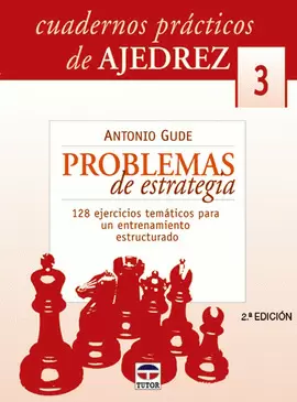 CUADERNOS PRÁCTICOS DE AJEDREZ 3. PROBLEMAS DE ESTRATEGIA