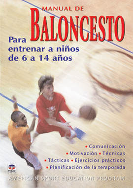 MANUAL DE BALONCESTO. PARA ENTRENAR A NIÑOS DE 6 A 14 AÑOS