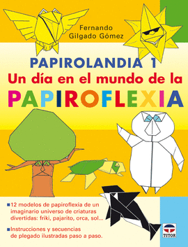 PAPIROLANDIA 1. UN DÍA EN EL MUNDO DE LA PAPIROFLEXIA