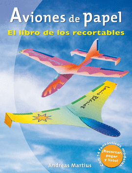 AVIONES DE PAPEL. EL LIBRO DE LOS RECORTABLES