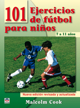 101 EJERCICIOS DE FÚTBOL PARA NIÑOS. DE 7 A 11 AÑOS. NUEVA EDICIÓN REVISADA Y AC