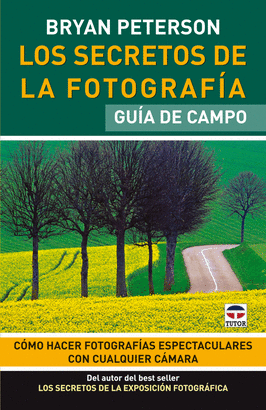 LOS SECRETOS DE LA FOTOGRAFÍA. GUÍA DE CAMPO