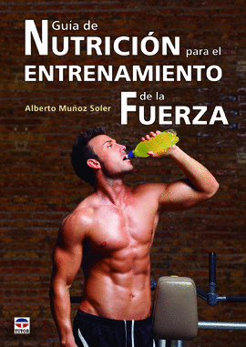 GUÍA DE NUTRICIÓN PARA EL ENTRENAMIENTO DE LA FUERZA